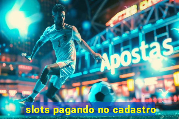 slots pagando no cadastro